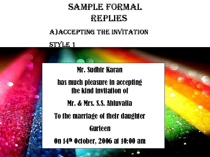 sample formal replies a)accepting the invitation style 1 Mr. Sudhir Karan has much pleasure