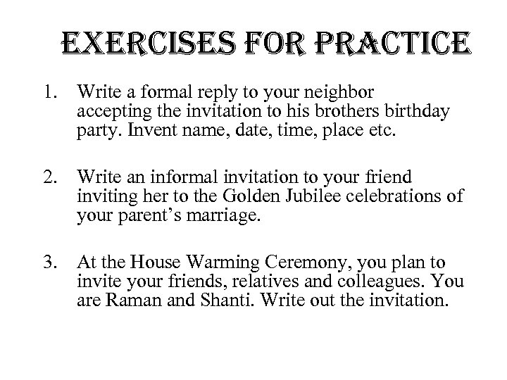 exercises for practice 1. Write a formal reply to your neighbor accepting the invitation