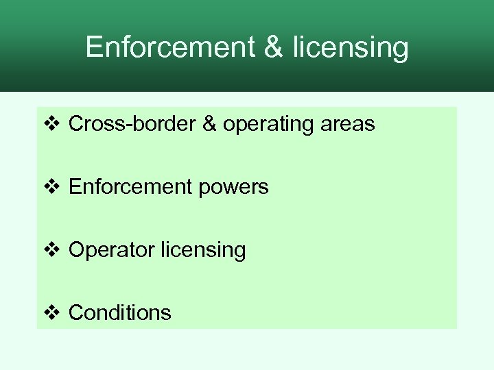 Enforcement & licensing v Cross-border & operating areas v Enforcement powers v Operator licensing