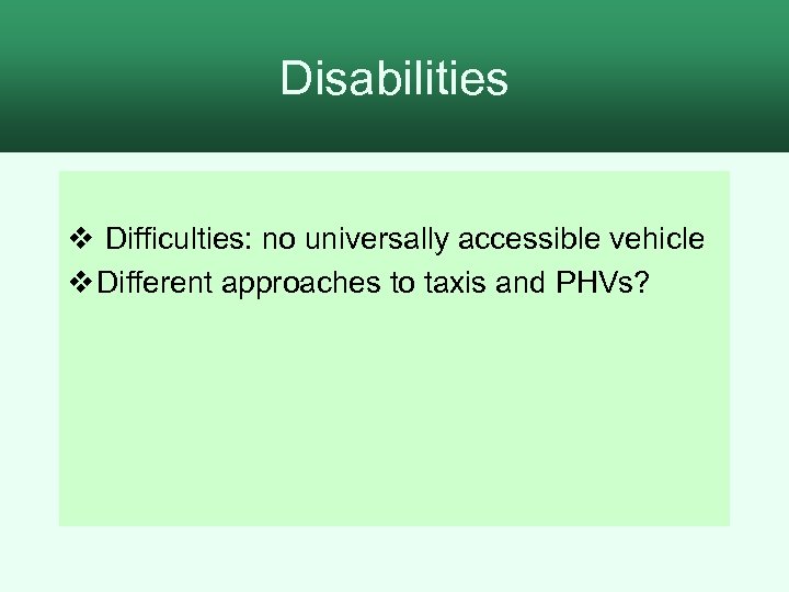 Disabilities v Difficulties: no universally accessible vehicle v Different approaches to taxis and PHVs?