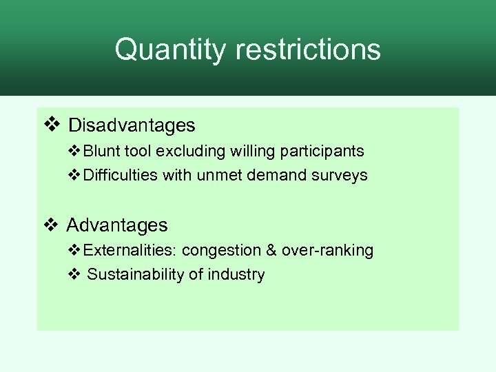 Quantity restrictions v Disadvantages v. Blunt tool excluding willing participants v. Difficulties with unmet