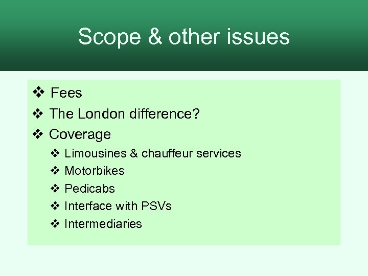 Scope & other issues v Fees v The London difference? v Coverage v Limousines