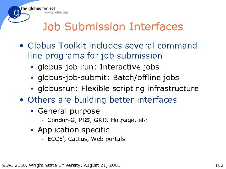 Job Submission Interfaces • Globus Toolkit includes several command line programs for job submission