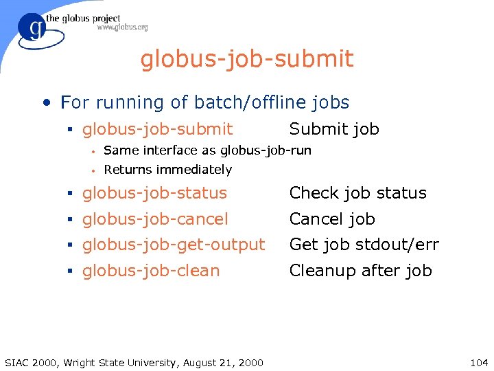 globus-job-submit • For running of batch/offline jobs § globus-job-submit Submit job • Same interface