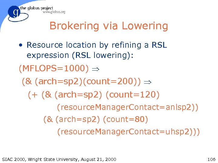 Brokering via Lowering • Resource location by refining a RSL expression (RSL lowering): (MFLOPS=1000)