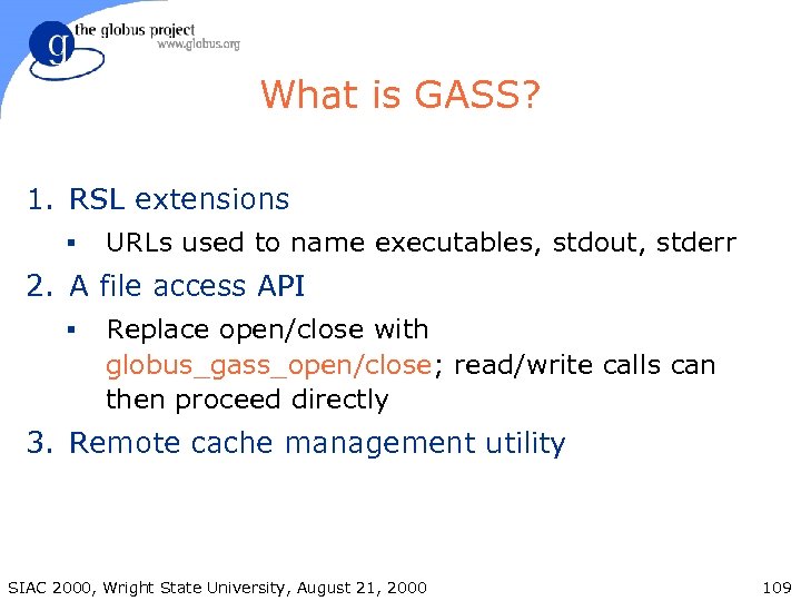 What is GASS? 1. RSL extensions § URLs used to name executables, stdout, stderr