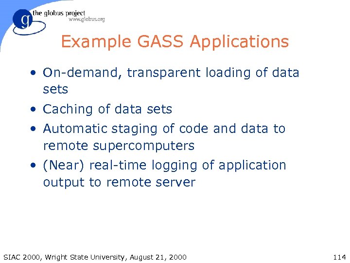 Example GASS Applications • On-demand, transparent loading of data sets • Caching of data