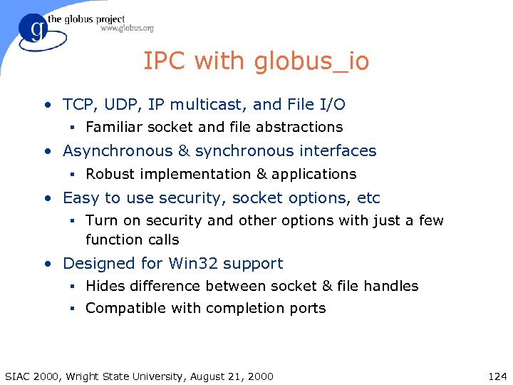 IPC with globus_io • TCP, UDP, IP multicast, and File I/O § Familiar socket