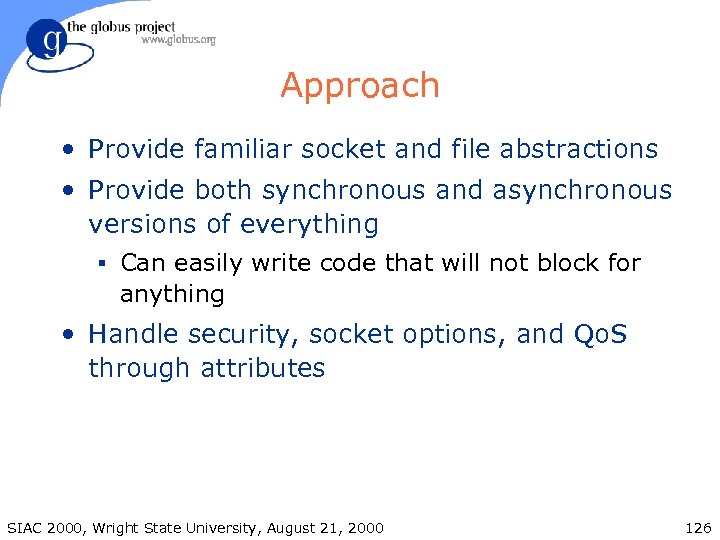 Approach • Provide familiar socket and file abstractions • Provide both synchronous and asynchronous