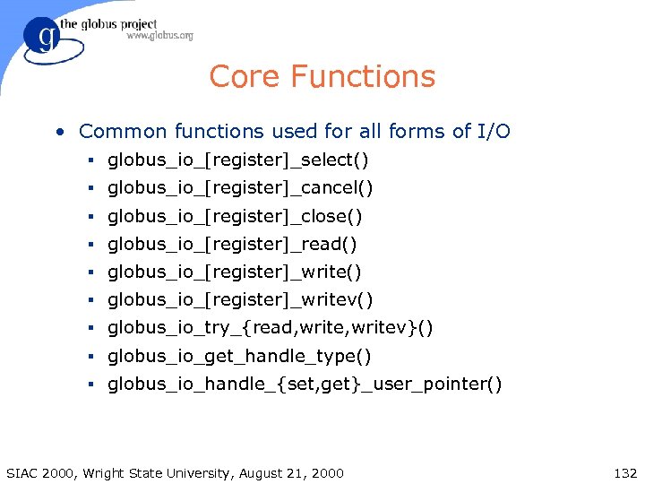 Core Functions • Common functions used for all forms of I/O § globus_io_[register]_select() §