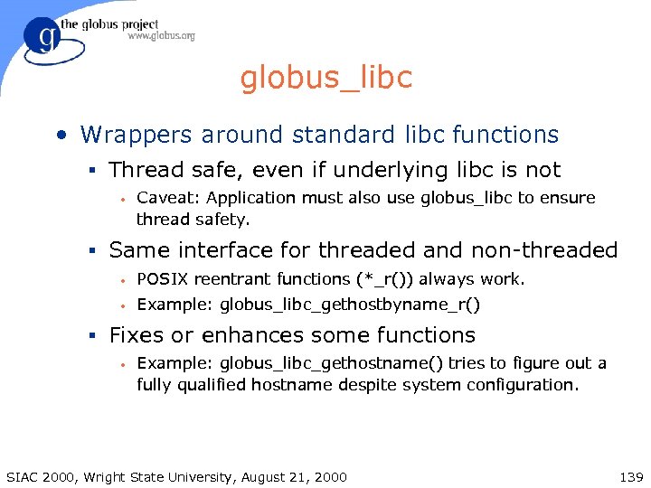 globus_libc • Wrappers around standard libc functions § Thread safe, even if underlying libc