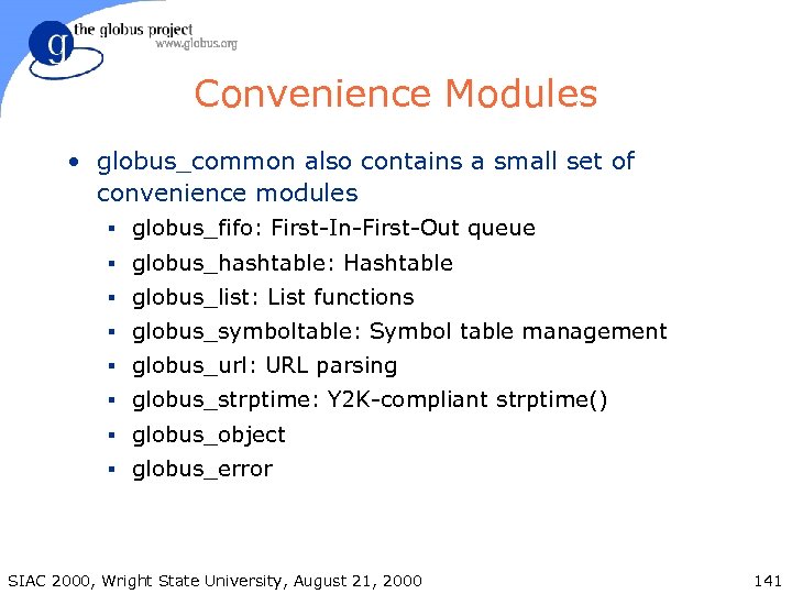 Convenience Modules • globus_common also contains a small set of convenience modules § globus_fifo: