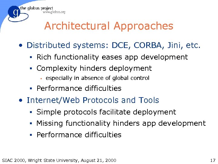 Architectural Approaches • Distributed systems: DCE, CORBA, Jini, etc. § Rich functionality eases app
