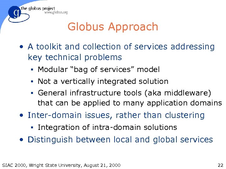 Globus Approach • A toolkit and collection of services addressing key technical problems §