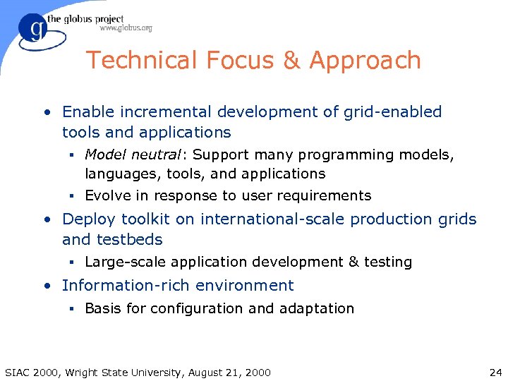 Technical Focus & Approach • Enable incremental development of grid-enabled tools and applications §