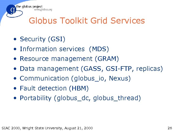 Globus Toolkit Grid Services • Security (GSI) • Information services (MDS) • Resource management