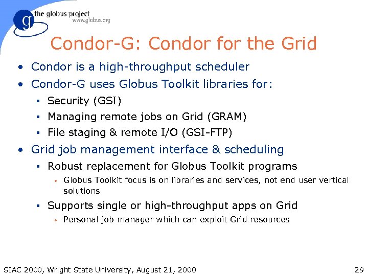 Condor-G: Condor for the Grid • Condor is a high-throughput scheduler • Condor-G uses