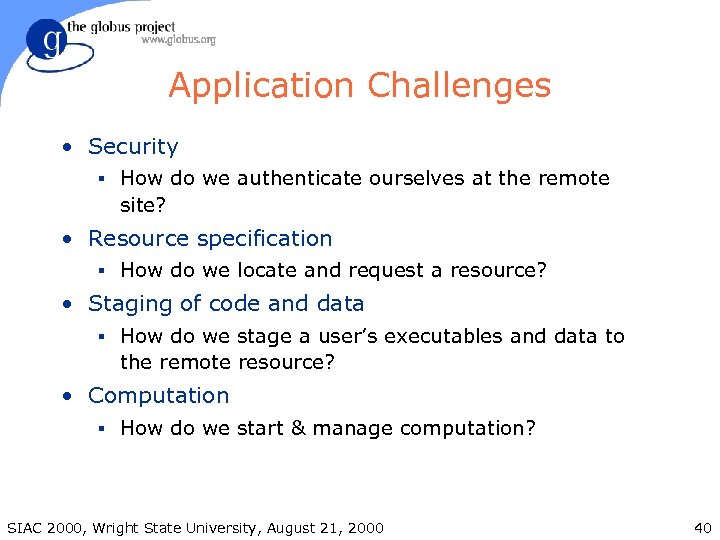Application Challenges • Security § How do we authenticate ourselves at the remote site?