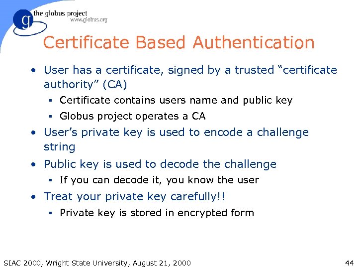 Certificate Based Authentication • User has a certificate, signed by a trusted “certificate authority”