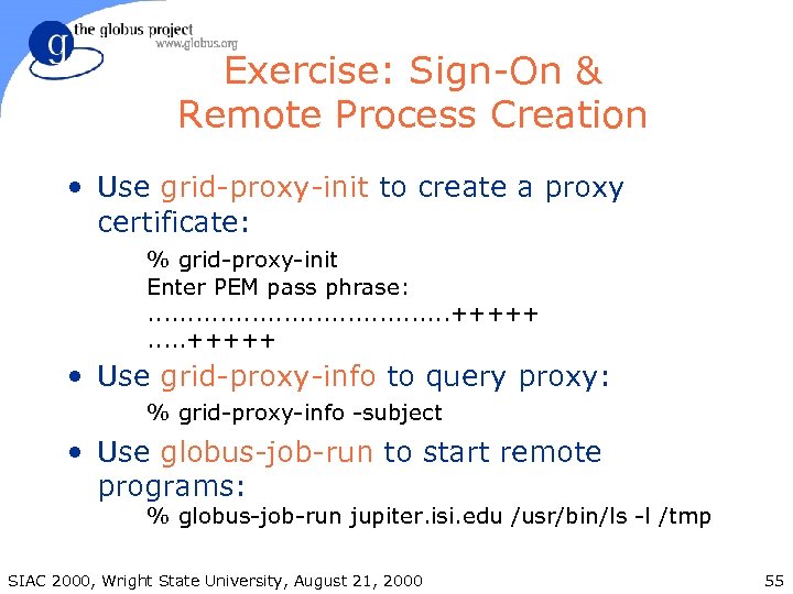 Exercise: Sign-On & Remote Process Creation • Use grid-proxy-init to create a proxy certificate: