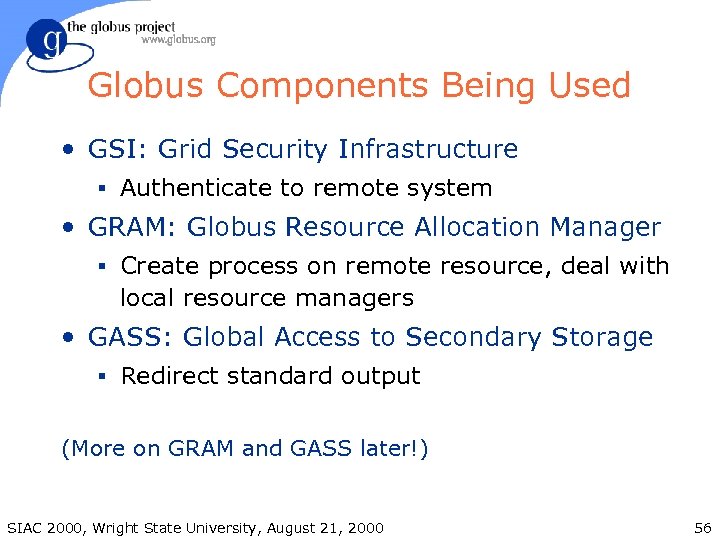 Globus Components Being Used • GSI: Grid Security Infrastructure § Authenticate to remote system