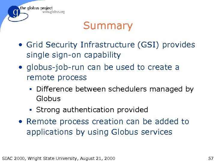 Summary • Grid Security Infrastructure (GSI) provides single sign-on capability • globus-job-run can be