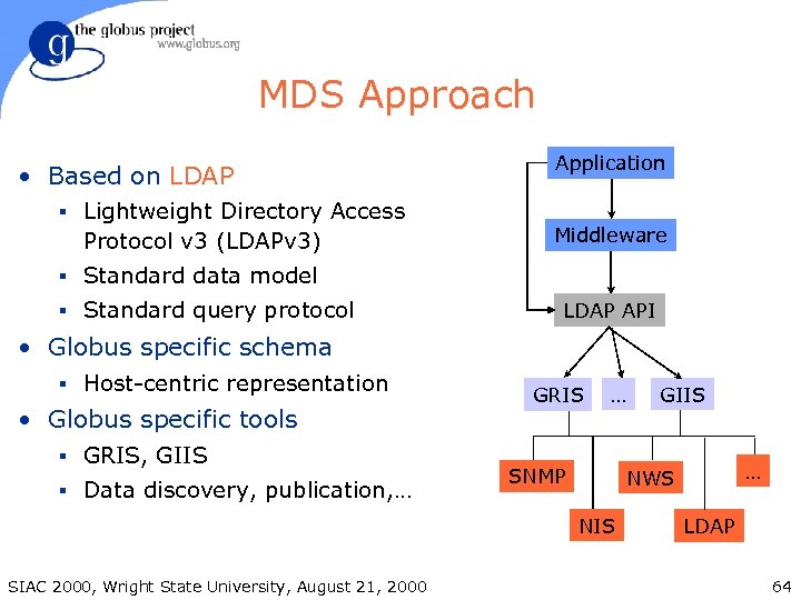MDS Approach • Based on LDAP § Lightweight Directory Access Protocol v 3 (LDAPv