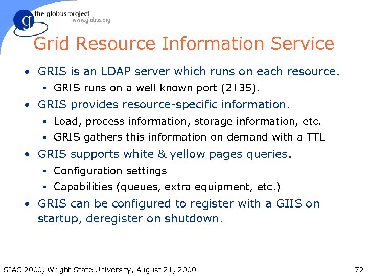 Grid Resource Information Service • GRIS is an LDAP server which runs on each