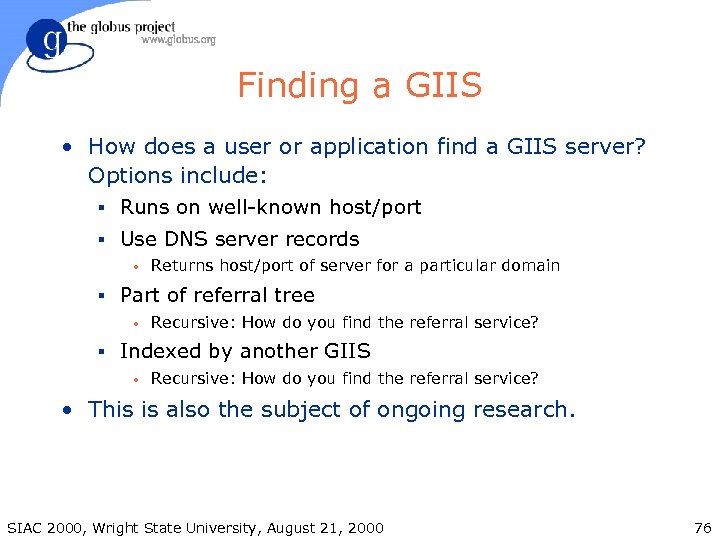 Finding a GIIS • How does a user or application find a GIIS server?