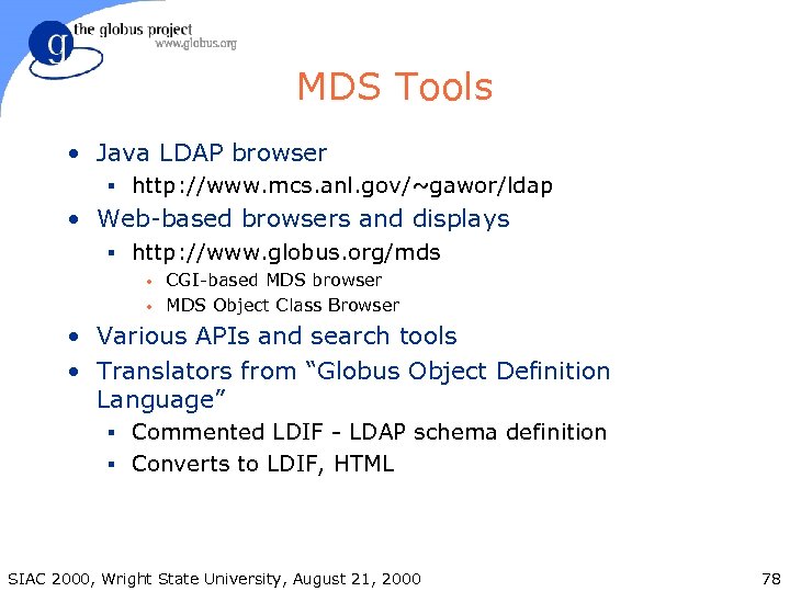 MDS Tools • Java LDAP browser § http: //www. mcs. anl. gov/~gawor/ldap • Web-based