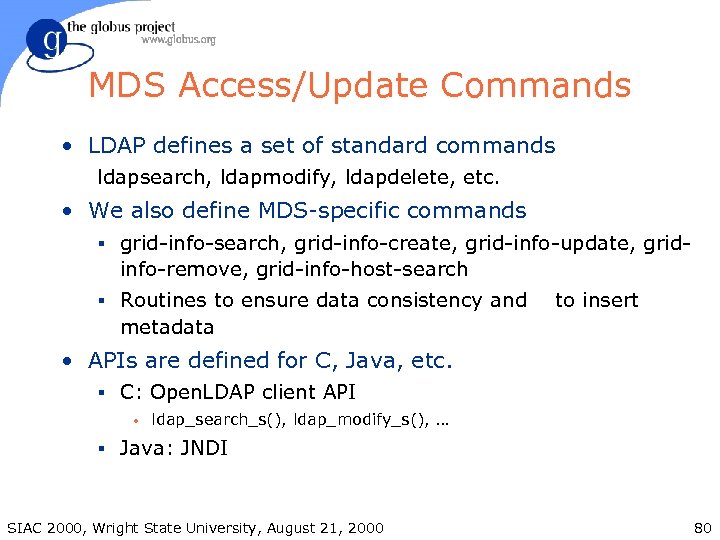 MDS Access/Update Commands • LDAP defines a set of standard commands ldapsearch, ldapmodify, ldapdelete,