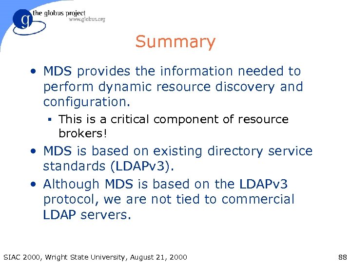 Summary • MDS provides the information needed to perform dynamic resource discovery and configuration.