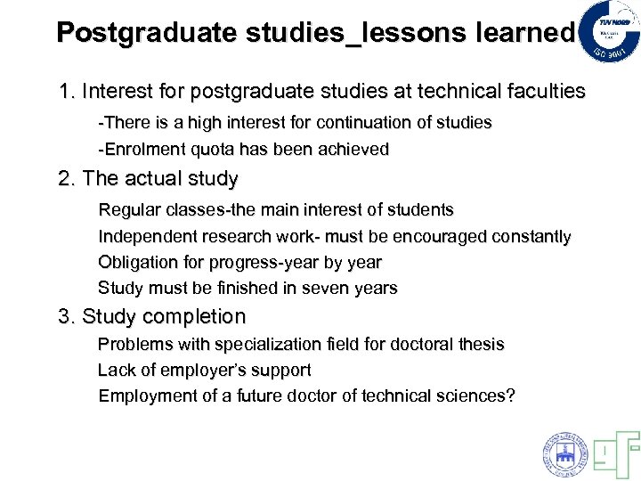 Postgraduate studies_lessons learned 1. Interest for postgraduate studies at technical faculties -There is a