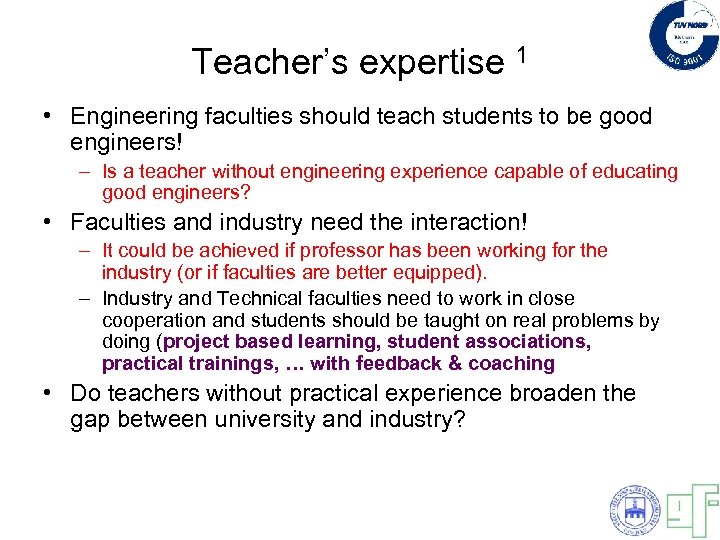 Teacher’s expertise 1 • Engineering faculties should teach students to be good engineers! –