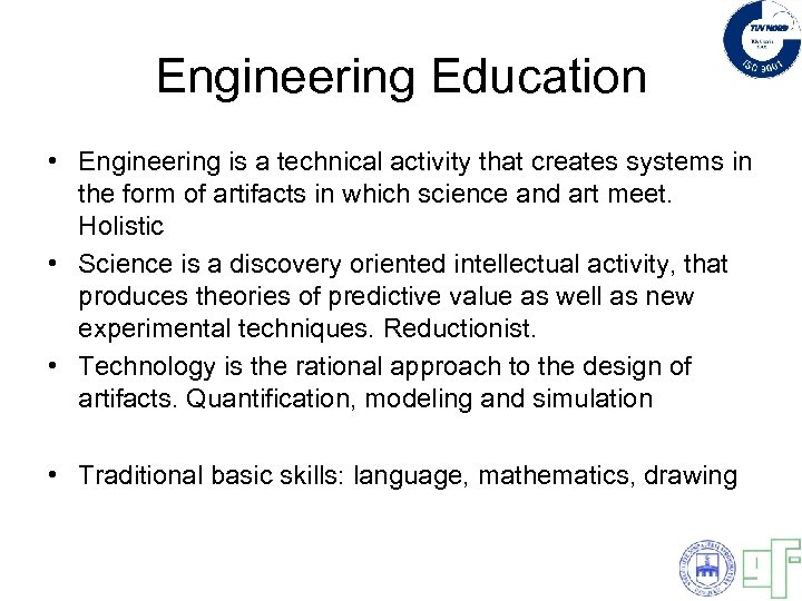 Engineering Education • Engineering is a technical activity that creates systems in the form