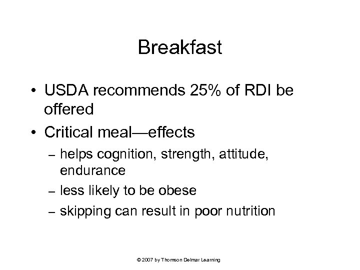 Breakfast • USDA recommends 25% of RDI be offered • Critical meal—effects helps cognition,
