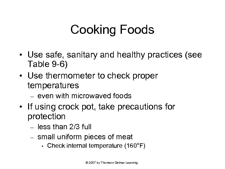 Cooking Foods • Use safe, sanitary and healthy practices (see Table 9 -6) •