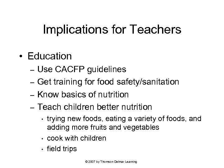 Implications for Teachers • Education Use CACFP guidelines – Get training for food safety/sanitation
