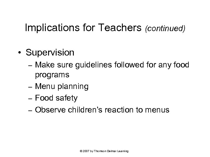 Implications for Teachers (continued) • Supervision Make sure guidelines followed for any food programs