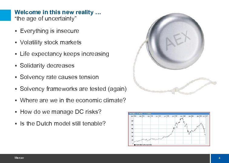 Welcome in this new reality … “the age of uncertainty” § Everything is insecure