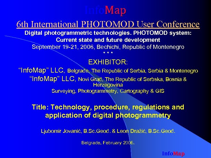 Info. Map 6 th International PHOTOMOD User Conference Digital photogrammetric technologies. PHOTOMOD system: Current