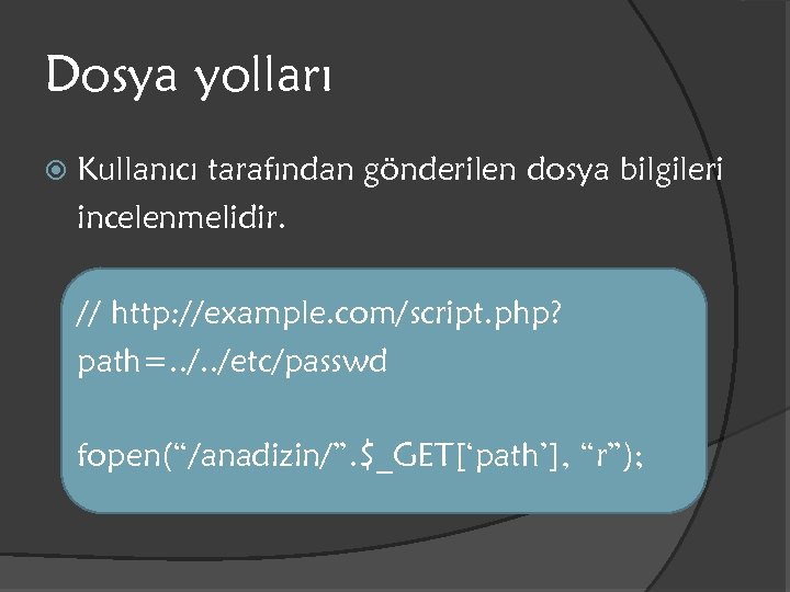 Dosya yolları Kullanıcı tarafından gönderilen dosya bilgileri incelenmelidir. // http: //example. com/script. php? path=.