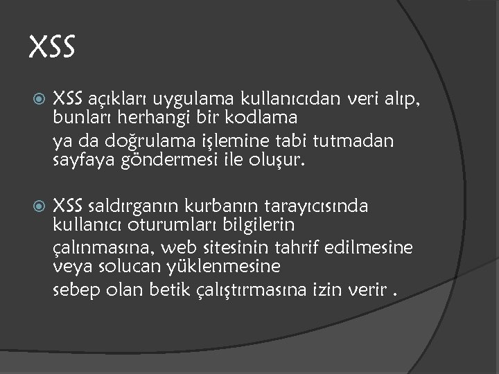 XSS açıkları uygulama kullanıcıdan veri alıp, bunları herhangi bir kodlama ya da doğrulama işlemine