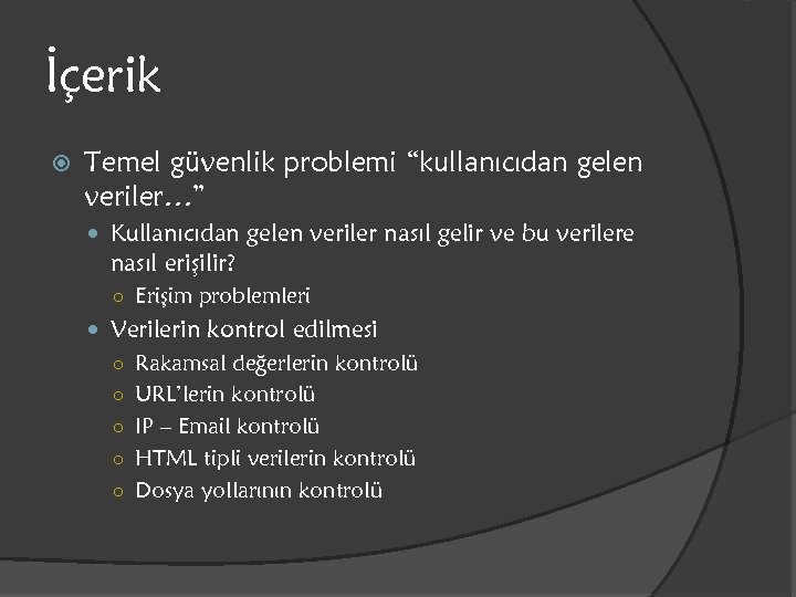 İçerik Temel güvenlik problemi “kullanıcıdan gelen veriler…” Kullanıcıdan gelen veriler nasıl gelir ve bu