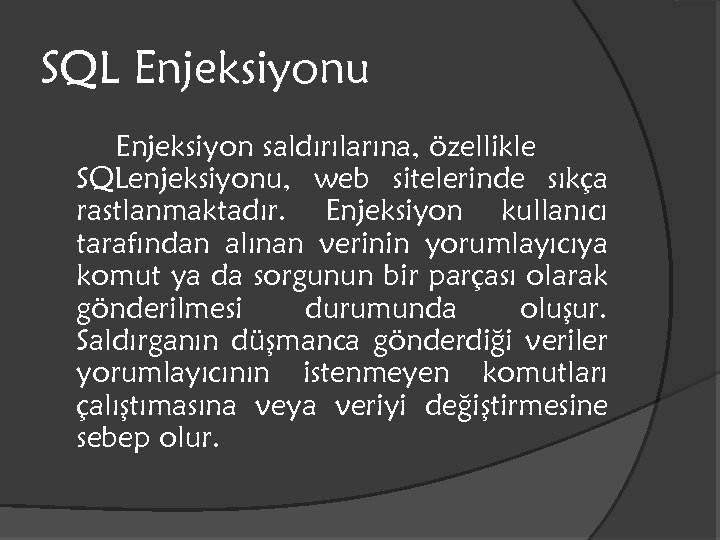 SQL Enjeksiyonu Enjeksiyon saldırılarına, özellikle SQLenjeksiyonu, web sitelerinde sıkça rastlanmaktadır. Enjeksiyon kullanıcı tarafından alınan