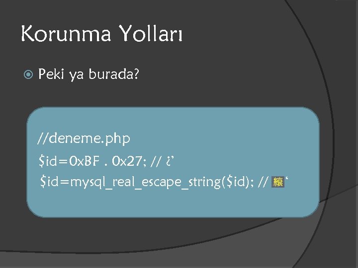 Korunma Yolları Peki ya burada? //deneme. php $id=0 x. BF. 0 x 27; //