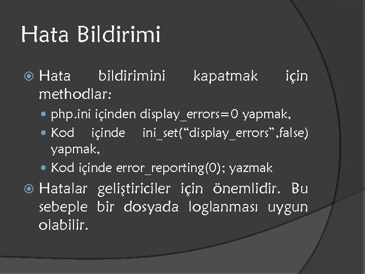 Hata Bildirimi Hata bildirimini methodlar: kapatmak için php. ini içinden display_errors=0 yapmak, Kod içinde