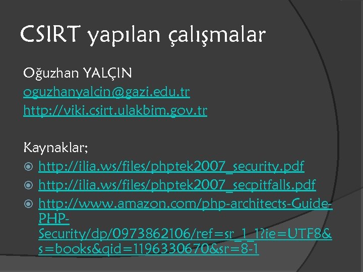 CSIRT yapılan çalışmalar Oğuzhan YALÇIN oguzhanyalcin@gazi. edu. tr http: //viki. csirt. ulakbim. gov. tr