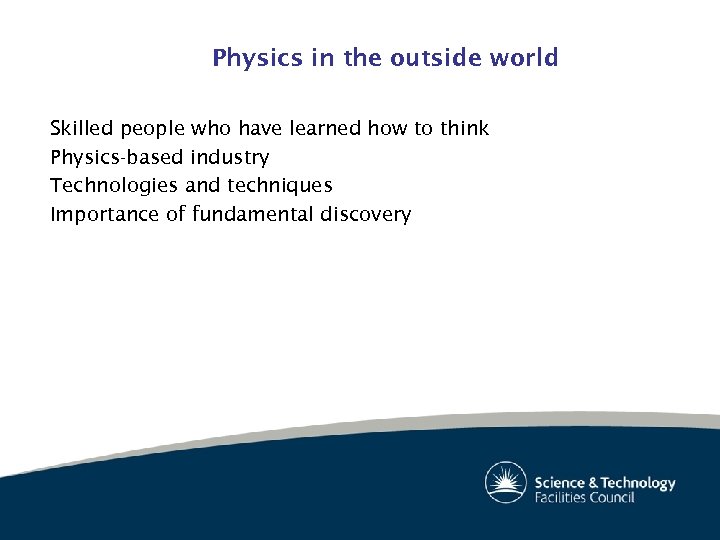 Physics in the outside world Skilled people who have learned how to think Physics-based