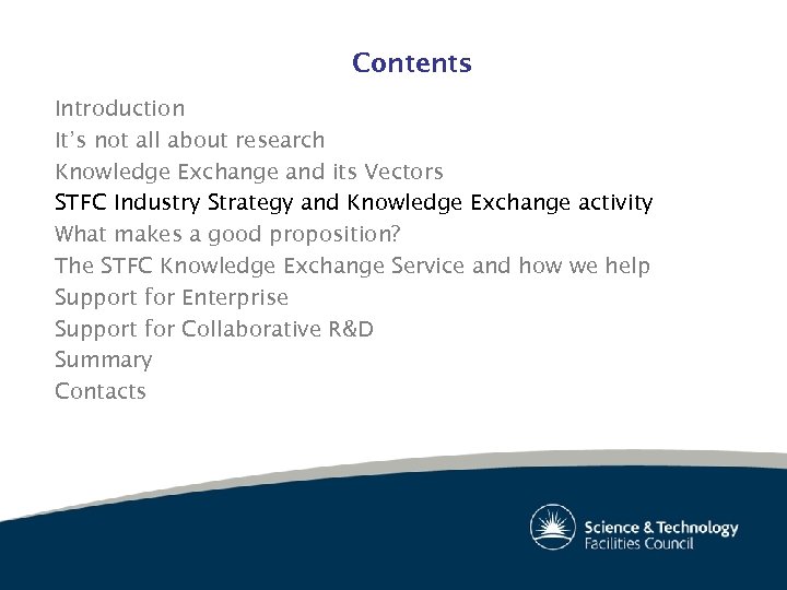 Contents Introduction It’s not all about research Knowledge Exchange and its Vectors STFC Industry